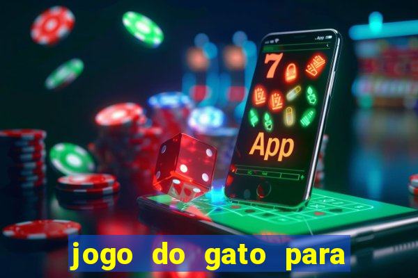 jogo do gato para ganhar dinheiro